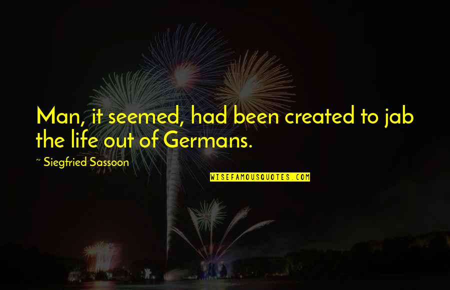 Goodnik Quotes By Siegfried Sassoon: Man, it seemed, had been created to jab