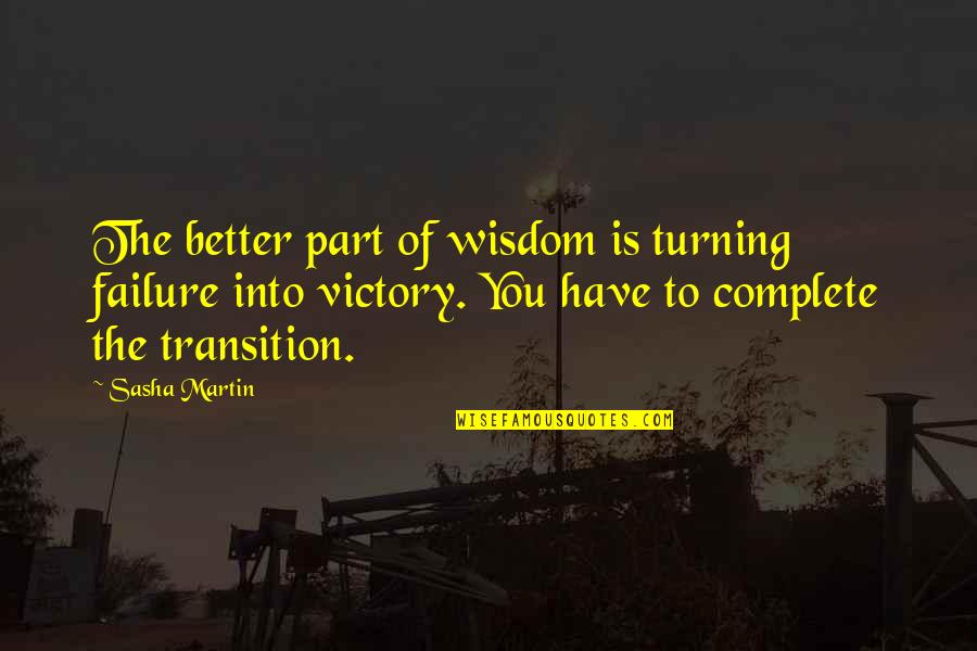 Goodreads Science Quotes By Sasha Martin: The better part of wisdom is turning failure