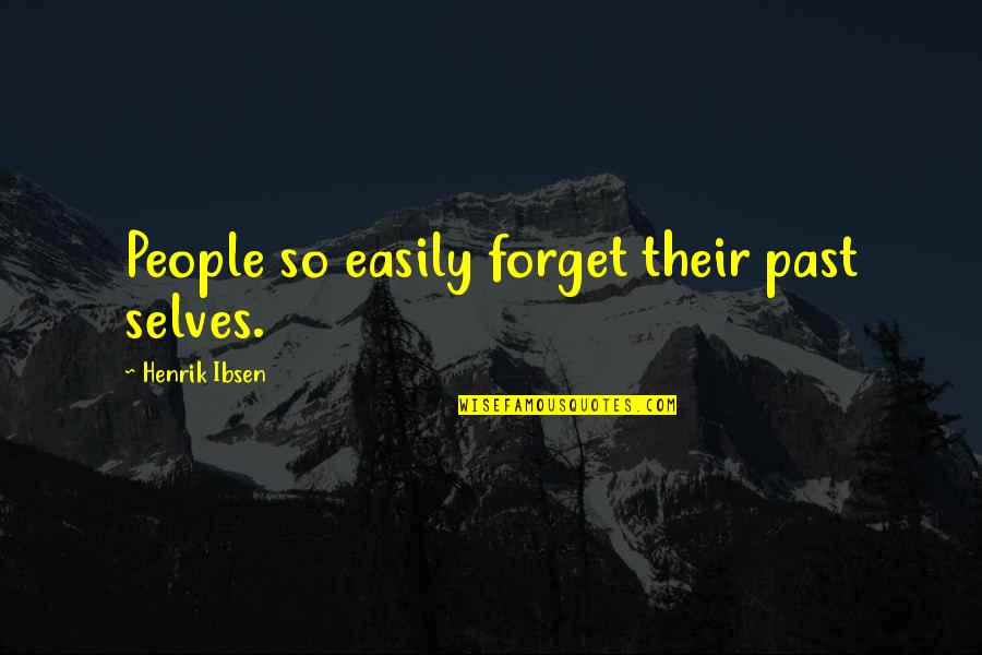 Google Positive Quotes By Henrik Ibsen: People so easily forget their past selves.