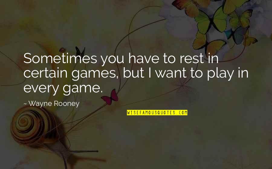 Google Positive Quotes By Wayne Rooney: Sometimes you have to rest in certain games,