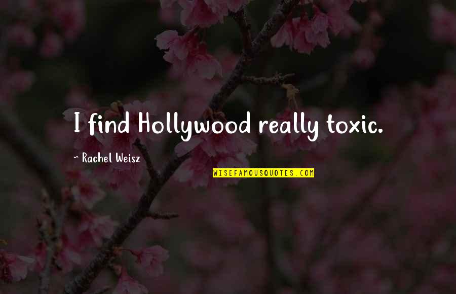 Goomanager Quotes By Rachel Weisz: I find Hollywood really toxic.