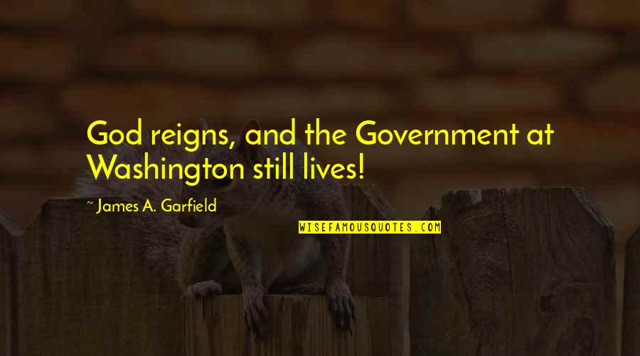 Goose Shot Kill Quotes By James A. Garfield: God reigns, and the Government at Washington still