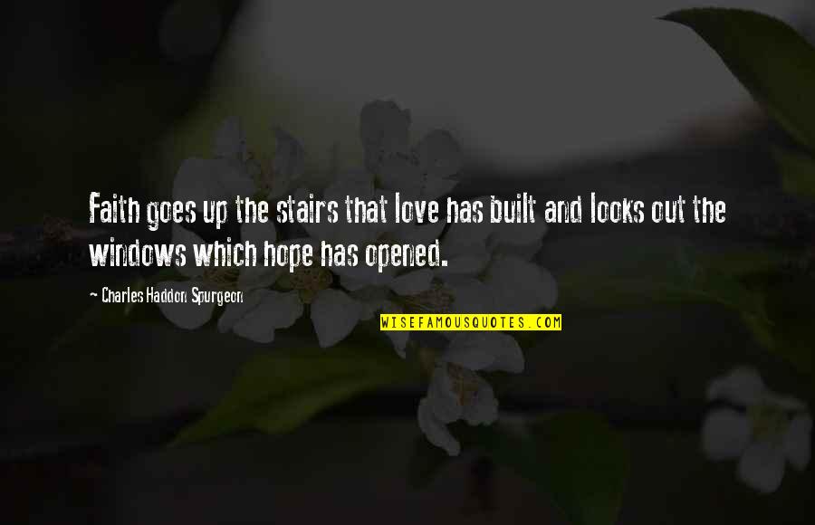 Goosebump Giving Quotes By Charles Haddon Spurgeon: Faith goes up the stairs that love has