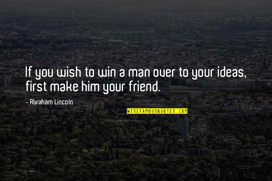 Goossens Malderen Quotes By Abraham Lincoln: If you wish to win a man over