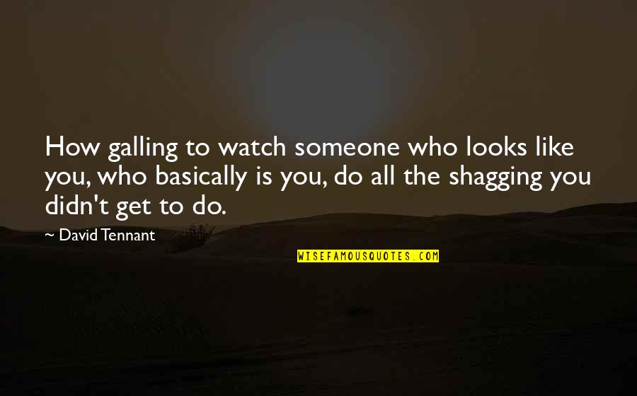 Gopal Ganesh Agarkar Quotes By David Tennant: How galling to watch someone who looks like