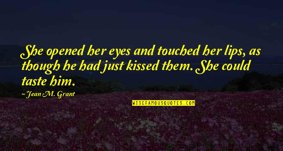 Gopalakrishna Bharati Quotes By Jean M. Grant: She opened her eyes and touched her lips,