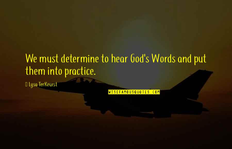 Gopinathan Krishnan Quotes By Lysa TerKeurst: We must determine to hear God's Words and