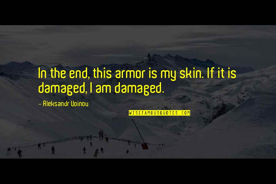 Goramp Quotes By Aleksandr Voinov: In the end, this armor is my skin.