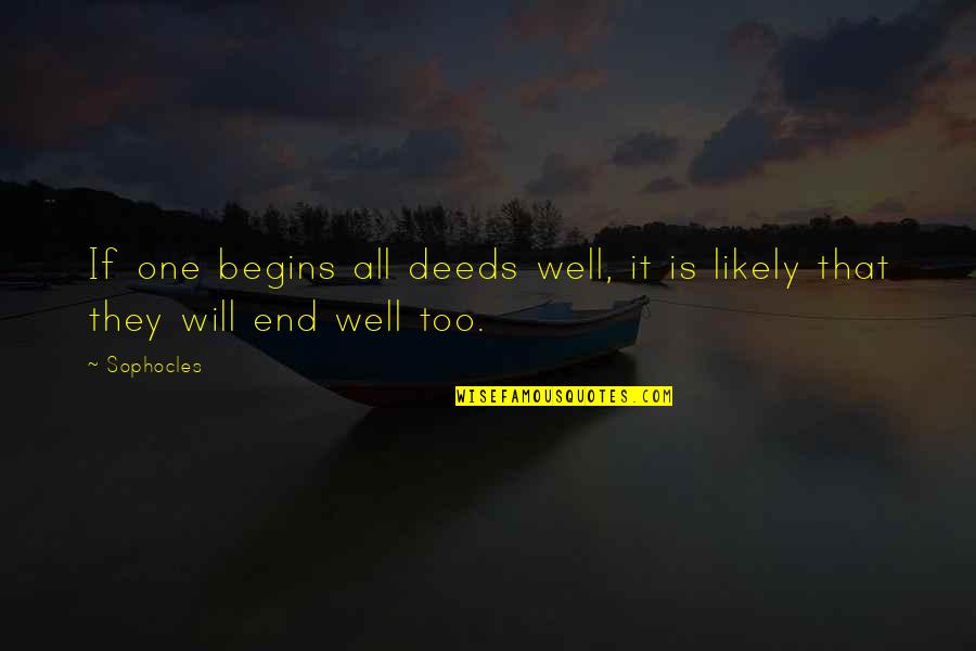 Gorbatschow Quotes By Sophocles: If one begins all deeds well, it is