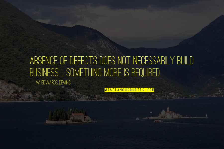 Gorbet Quotes By W. Edwards Deming: Absence of defects does not necessarily build business