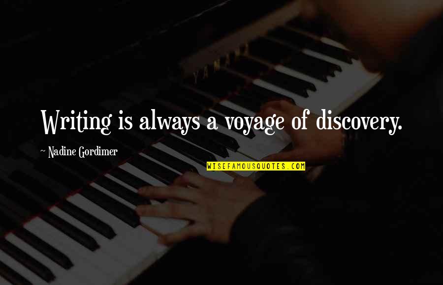 Gordimer Quotes By Nadine Gordimer: Writing is always a voyage of discovery.