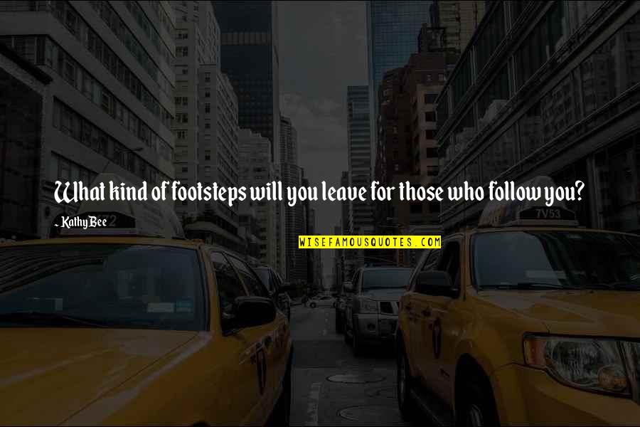 Gordon Gould Quotes By Kathy Bee: What kind of footsteps will you leave for