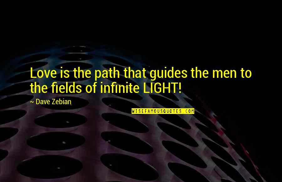 Gordon Pirie Quotes By Dave Zebian: Love is the path that guides the men