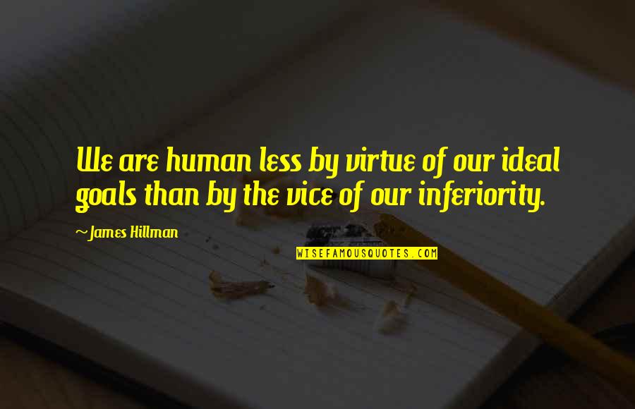 Gordy Quotes By James Hillman: We are human less by virtue of our