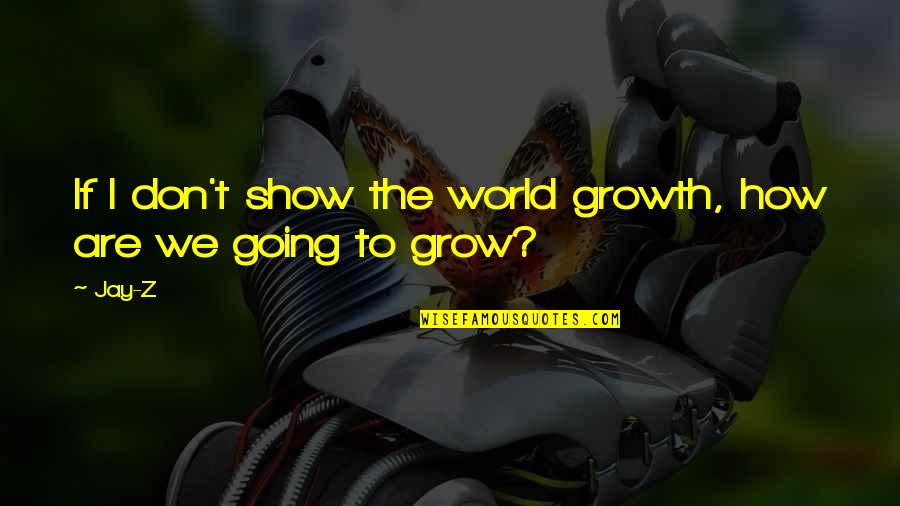 Gorillaz Love Quotes By Jay-Z: If I don't show the world growth, how