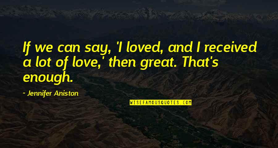 Gorjanski Zvonec Quotes By Jennifer Aniston: If we can say, 'I loved, and I