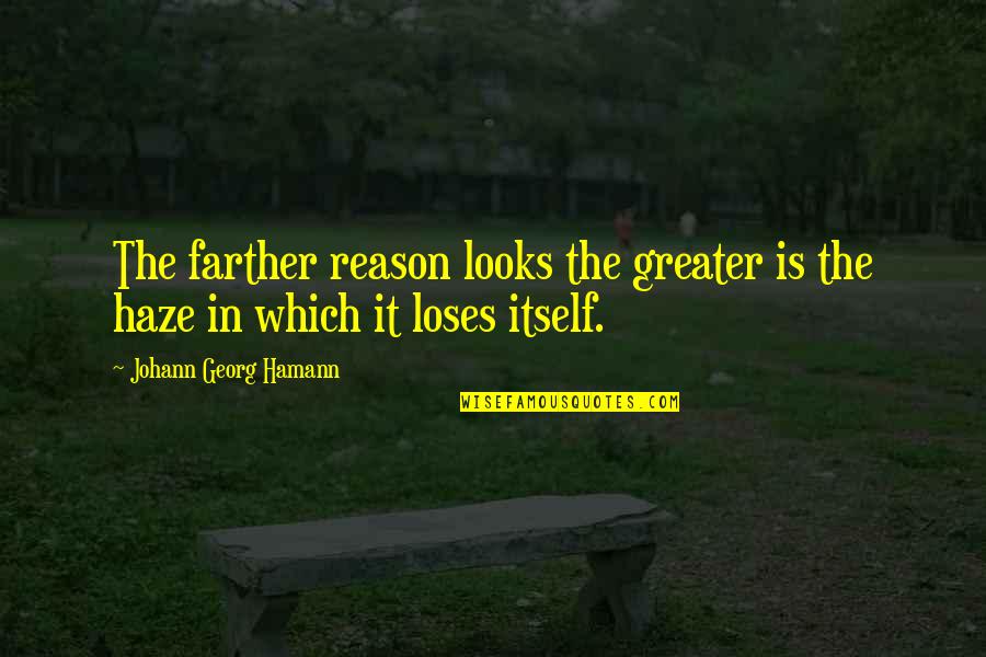 Gorjanski Zvonec Quotes By Johann Georg Hamann: The farther reason looks the greater is the