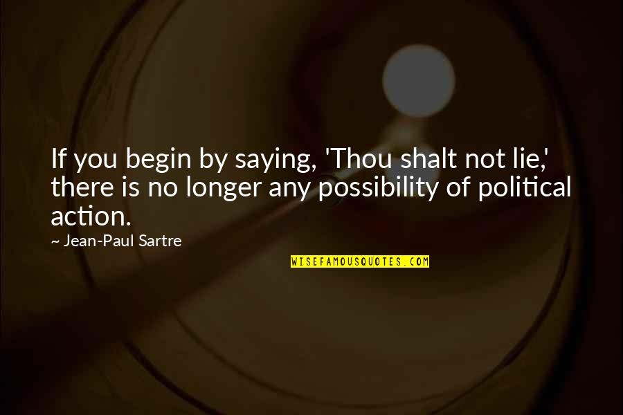 Gortari And Videos Quotes By Jean-Paul Sartre: If you begin by saying, 'Thou shalt not