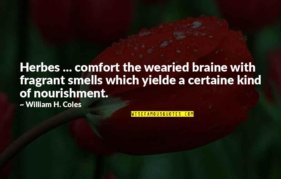 Gortari And Videos Quotes By William H. Coles: Herbes ... comfort the wearied braine with fragrant