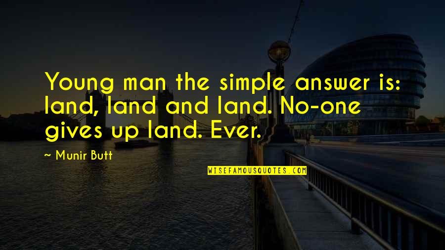 Gospel Peliculas Quotes By Munir Butt: Young man the simple answer is: land, land