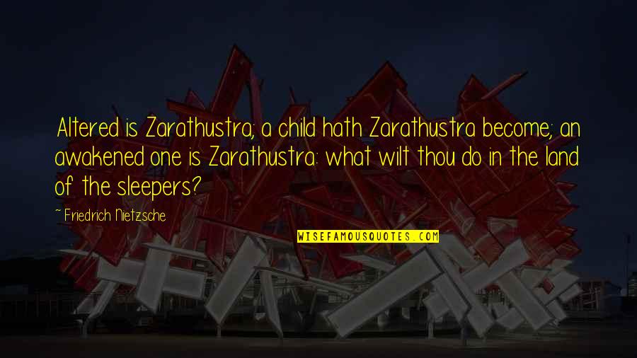 Gospel Train Early Quotes By Friedrich Nietzsche: Altered is Zarathustra; a child hath Zarathustra become;