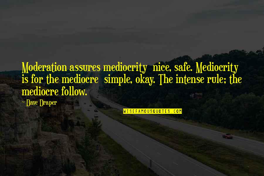 Gossip Colleague Quotes By Dave Draper: Moderation assures mediocrity nice, safe. Mediocrity is for