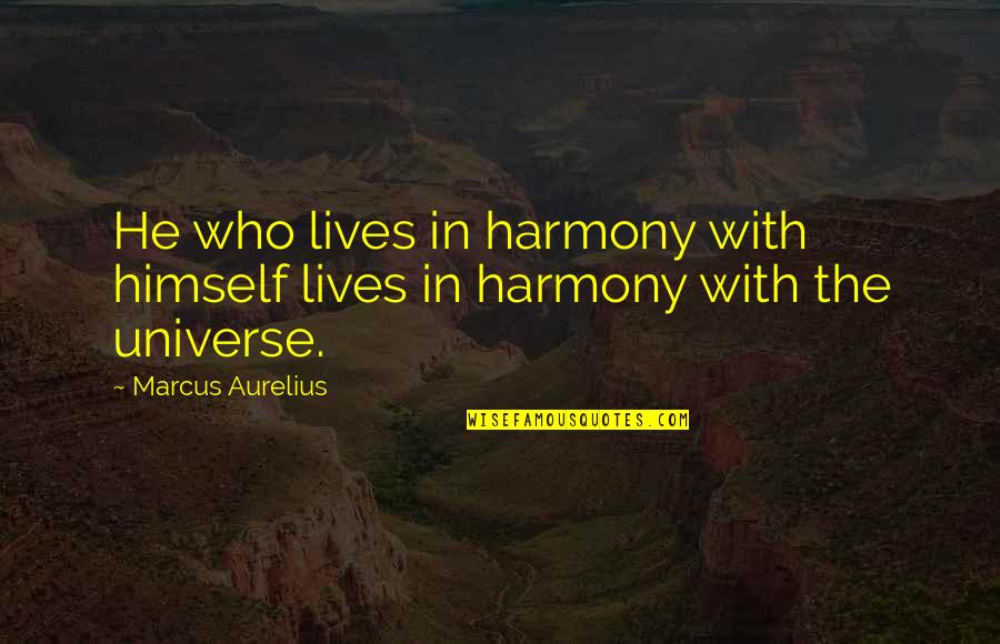 Gossips At Work Quotes By Marcus Aurelius: He who lives in harmony with himself lives