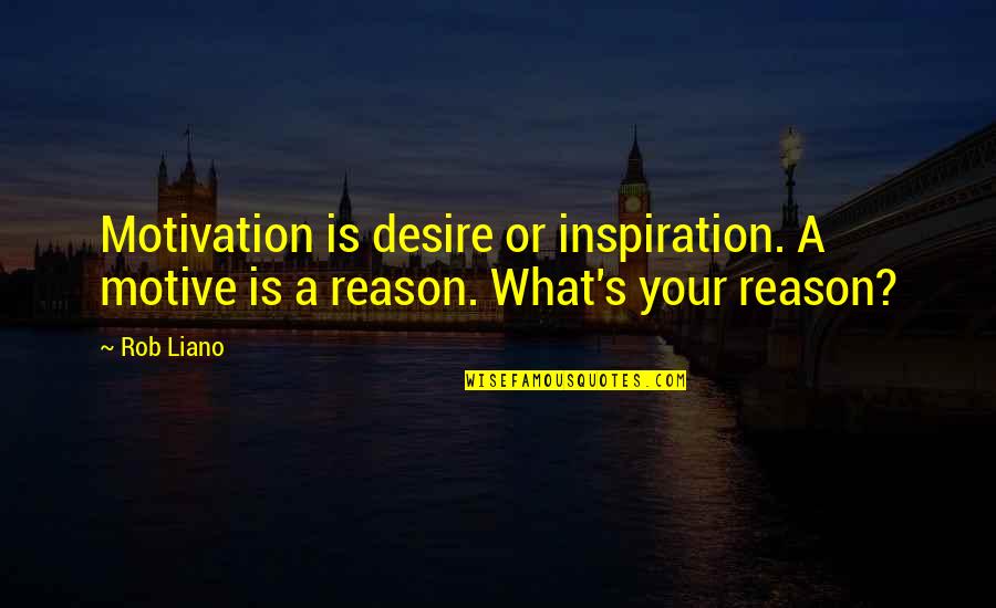 Gostampit Quotes By Rob Liano: Motivation is desire or inspiration. A motive is