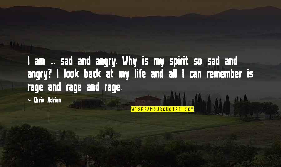 Gostevoidom Quotes By Chris Adrian: I am ... sad and angry. Why is