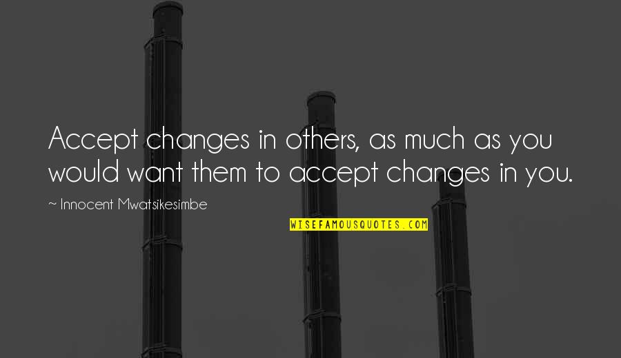 Gosztonyi Andras Quotes By Innocent Mwatsikesimbe: Accept changes in others, as much as you