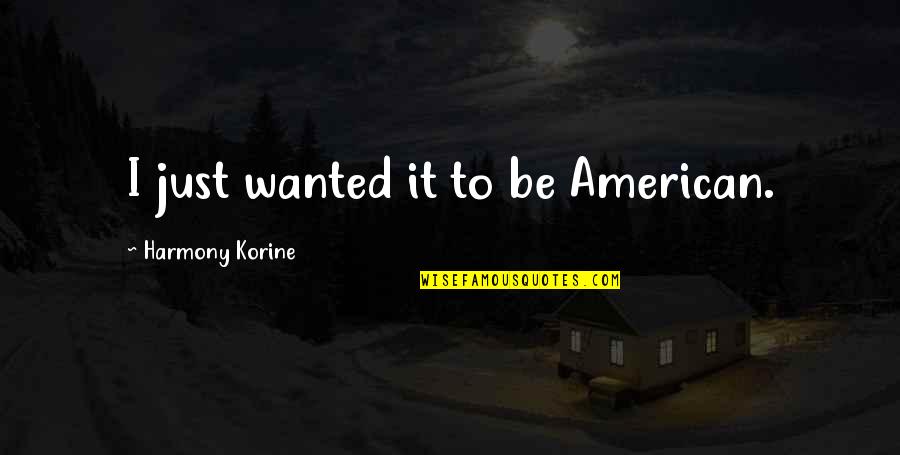 Got Nothing To Lose Quotes By Harmony Korine: I just wanted it to be American.