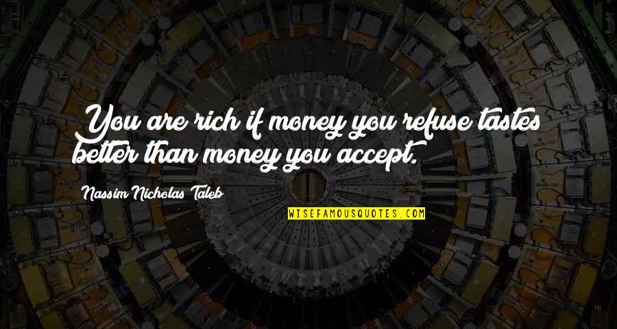 Gotiaoco Building Quotes By Nassim Nicholas Taleb: You are rich if money you refuse tastes