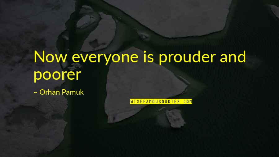 Gottmans Predictors Quotes By Orhan Pamuk: Now everyone is prouder and poorer