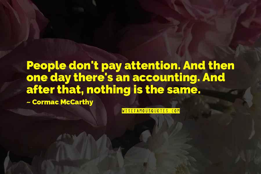 Gotton Quotes By Cormac McCarthy: People don't pay attention. And then one day