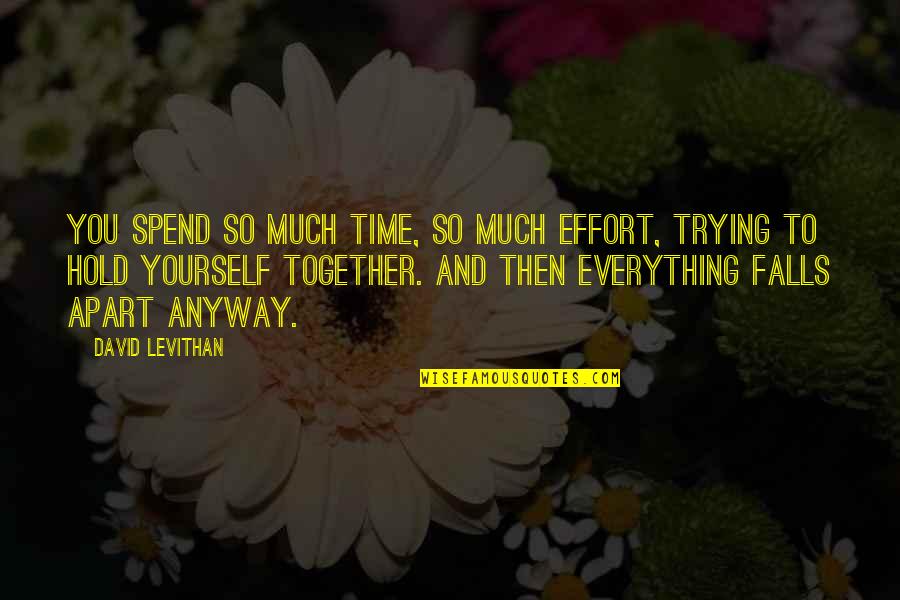 Goudelock Law Quotes By David Levithan: You spend so much time, so much effort,