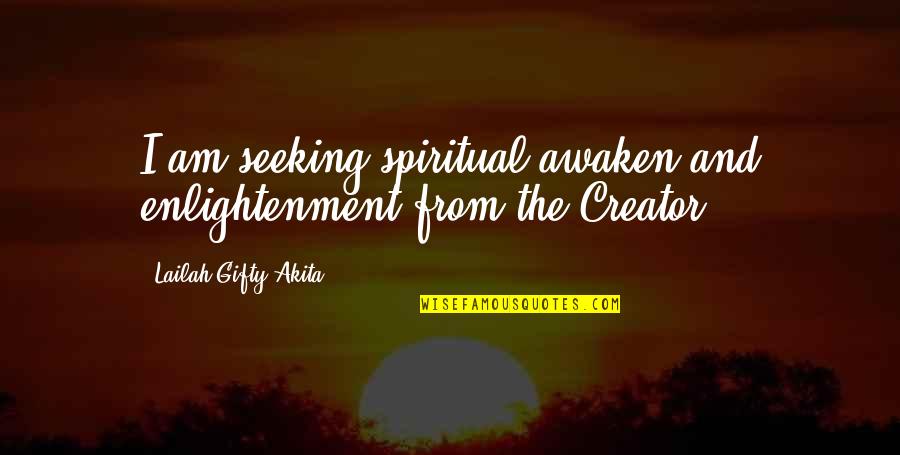 Goudelock Law Quotes By Lailah Gifty Akita: I am seeking spiritual awaken and enlightenment from