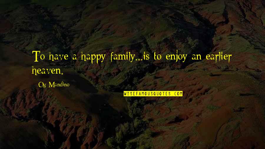 Goudelock Law Quotes By Og Mandino: To have a happy family...is to enjoy an