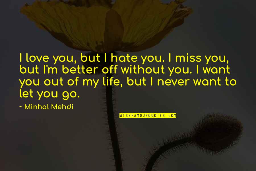 Goudreaus At Nash Quotes By Minhal Mehdi: I love you, but I hate you. I