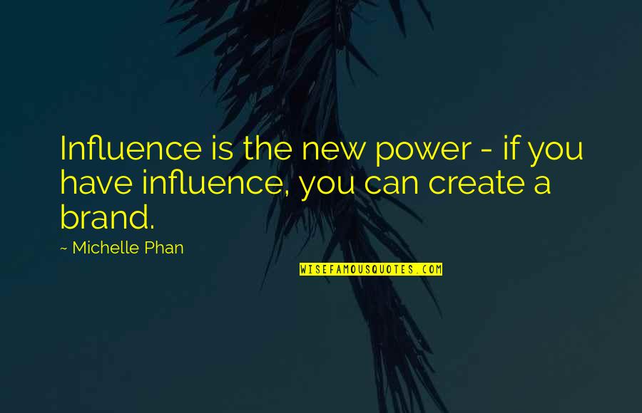 Gough Whitlam Famous Quotes By Michelle Phan: Influence is the new power - if you