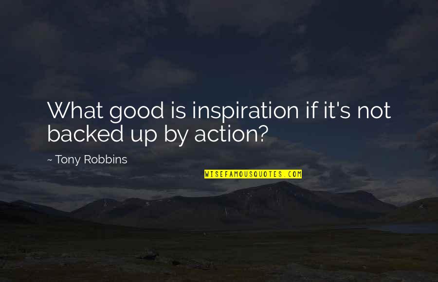 Gourov Dasgupta Quotes By Tony Robbins: What good is inspiration if it's not backed