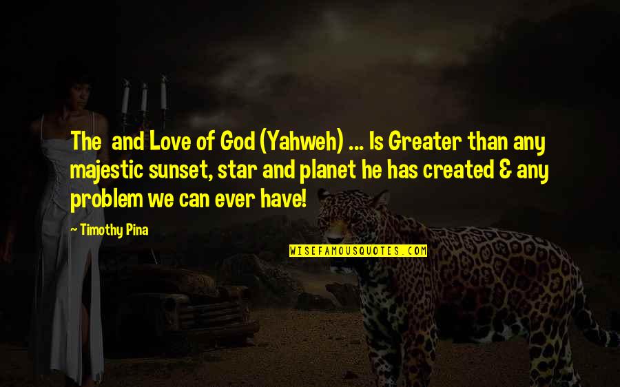 Gouttes Nasale Quotes By Timothy Pina: The and Love of God (Yahweh) ... Is