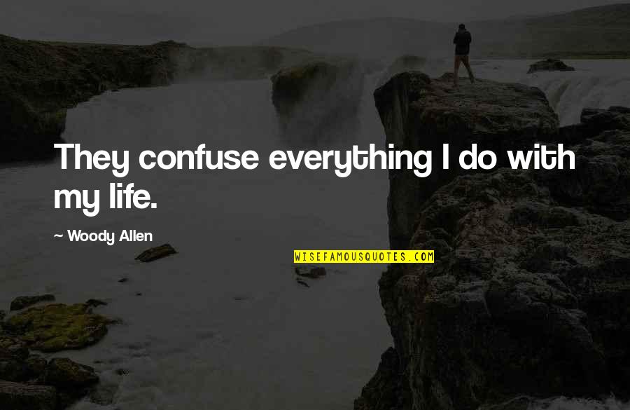 Gov Uk Quotes By Woody Allen: They confuse everything I do with my life.