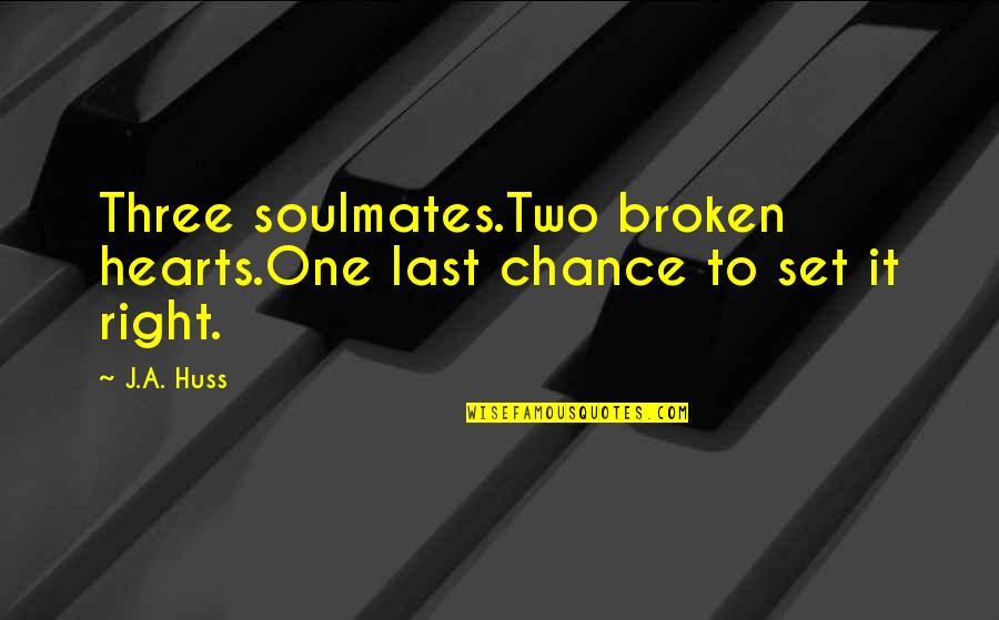 Govaerts Recycling Quotes By J.A. Huss: Three soulmates.Two broken hearts.One last chance to set