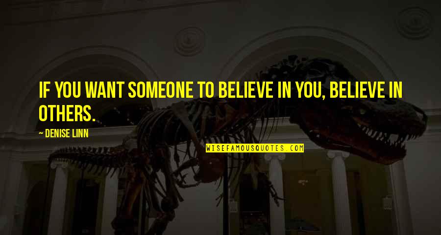 Goveia Grand Quotes By Denise Linn: If you want someone to believe in you,