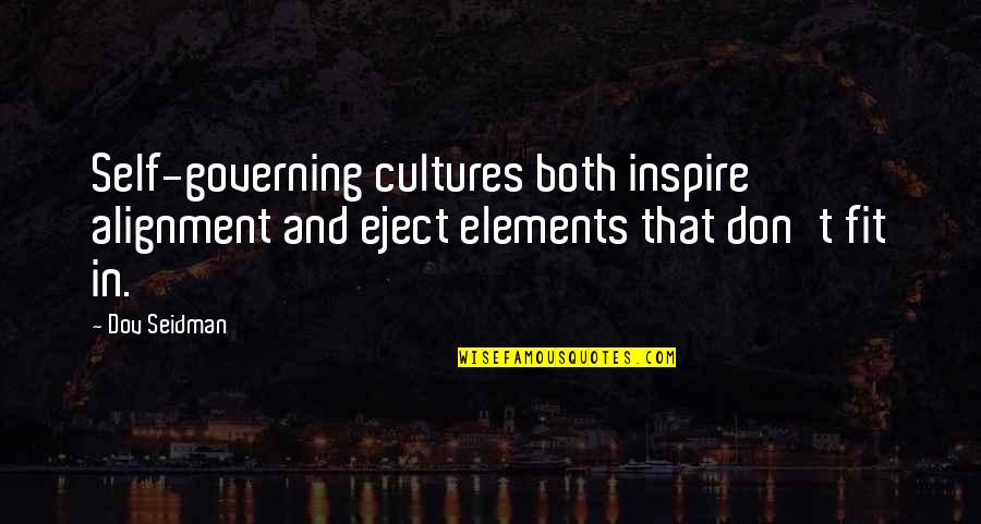 Governing Quotes By Dov Seidman: Self-governing cultures both inspire alignment and eject elements