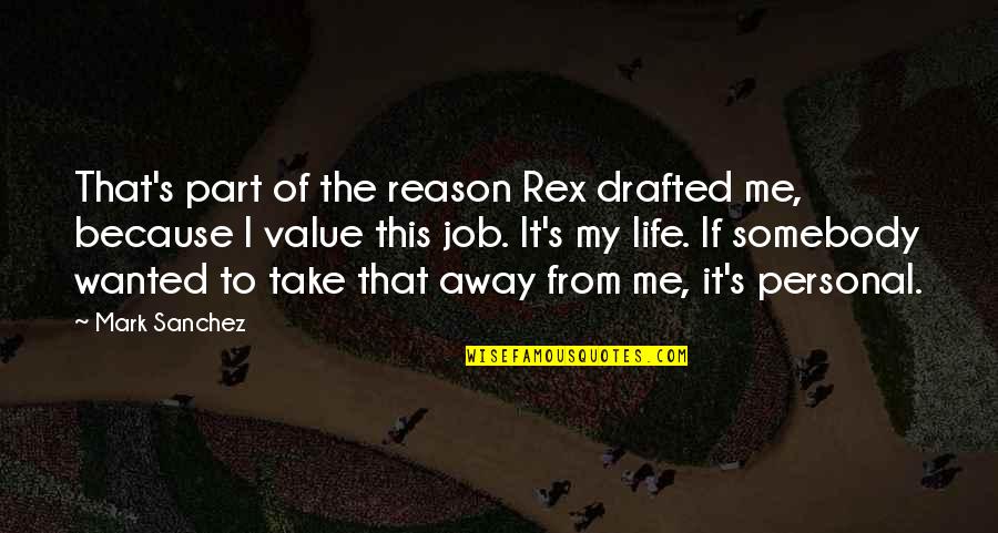 Government Inefficiency Quotes By Mark Sanchez: That's part of the reason Rex drafted me,