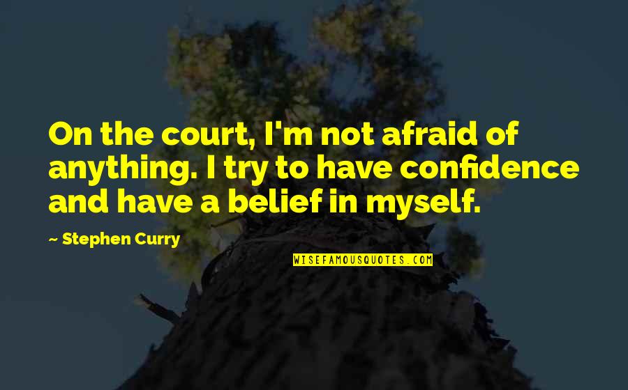 Government Inefficiency Quotes By Stephen Curry: On the court, I'm not afraid of anything.