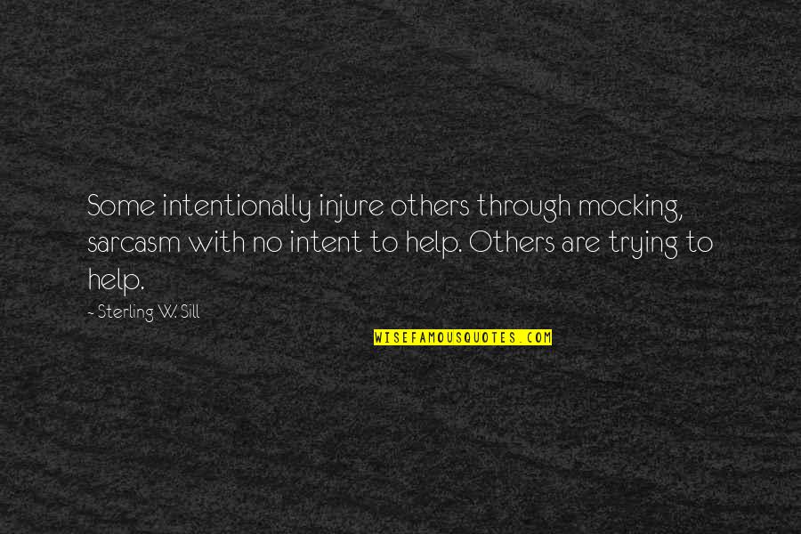 Government Inefficiency Quotes By Sterling W. Sill: Some intentionally injure others through mocking, sarcasm with