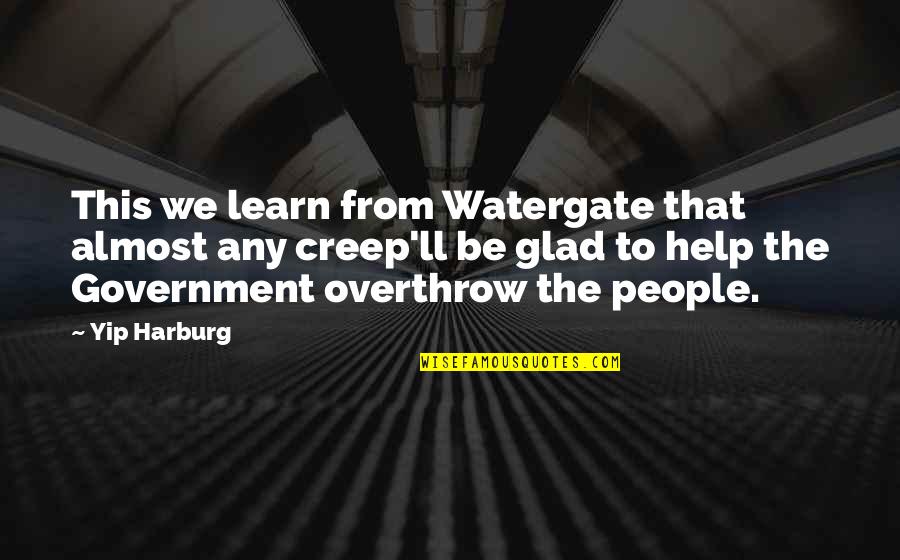 Government Overthrow Quotes By Yip Harburg: This we learn from Watergate that almost any