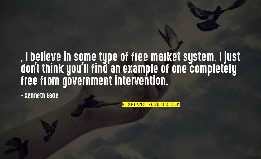 Government Regulation Quotes By Kenneth Eade: , I believe in some type of free